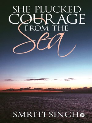 cover image of She plucked courage from the Sea
